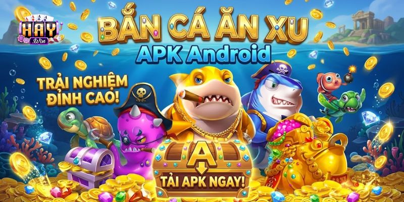 Trải nghiệm bắn cá ăn xu APK cực đỉnh