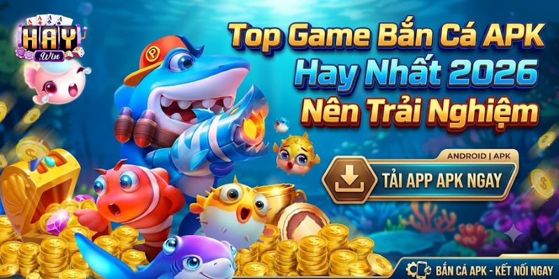 Top Game Bắn Cá APK Hay Nhất 2026 Nên Trải Nghiệm