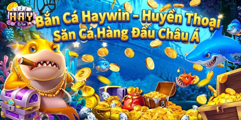 Bắn Cá Haywin - Huyền Thoại Săn Cá Hàng Đầu Châu Á