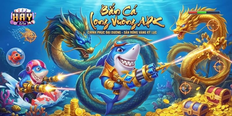 Bắn Cá Long Vương APK Mới Nhất - Tải Nhanh Thưởng Đỉnh Cao