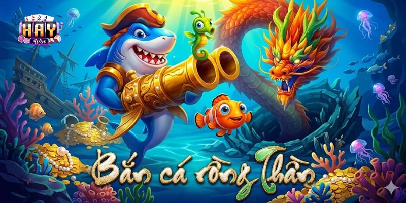 Bắn Cá Rồng Thần - Cuộc Chiến Dưới Đáy Biển Đầy Kịch Tính