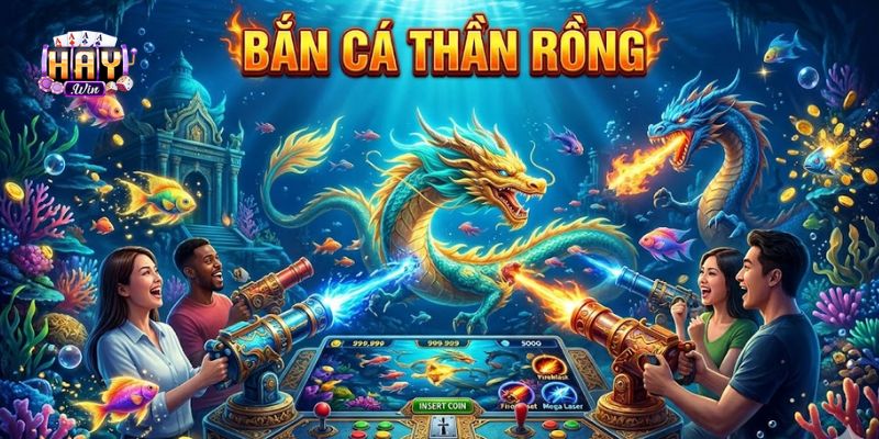Bắn Cá Thần Rồng Haywin Và Những Ưu Điểm Khác Biệt