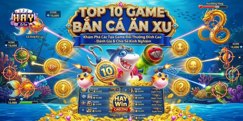 Top 10 Game Bắn Cá Ăn Xu Hot Nhất 2026 Và Mẹo Chơi Đỉnh
