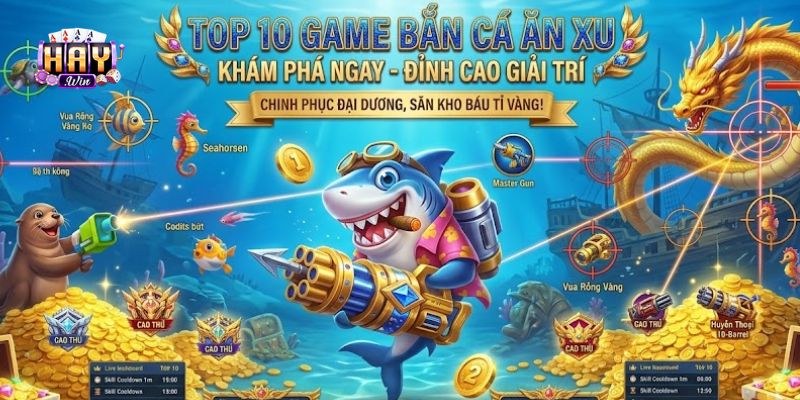 Những tựa game bắn cá ăn xu nổi bật năm 2026 thu hút hàng triệu người