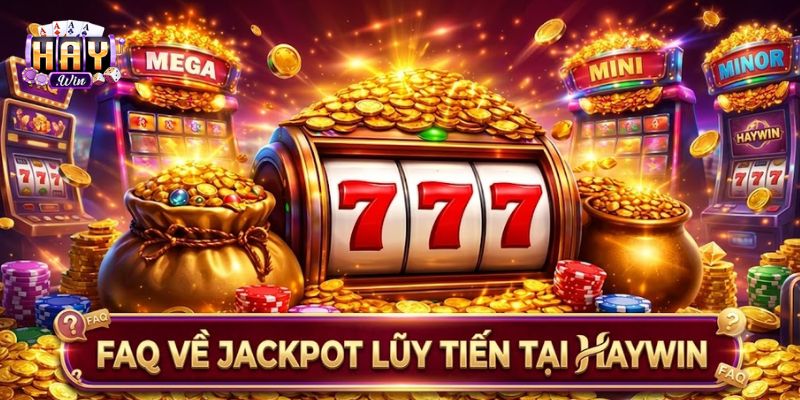 Jackpot lũy tiến là gì qua câu hỏi thường gặp HAYWIN