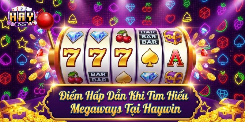 Megaways tại HAYWIN với nhịp quay nhiều biến hóa