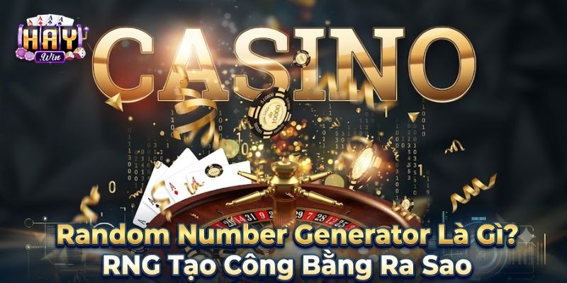 Random Number Generator Là Gì? RNG Tạo Công Bằng Ra Sao?