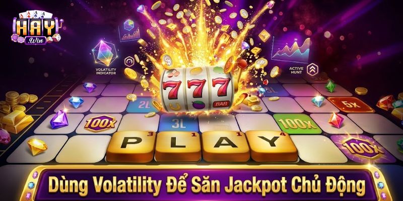 Volatility là gì cho kế hoạch săn Jackpot chủ động